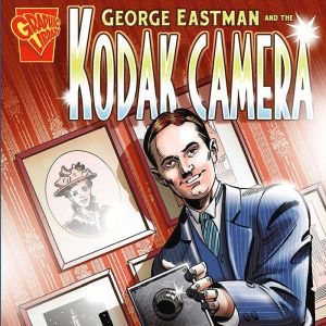 George Eastman and the Kodak Camera, Jennifer Fandel