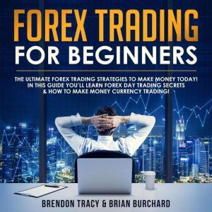 Forex Trading for Beginners The Ulti..., Brendon Tracy