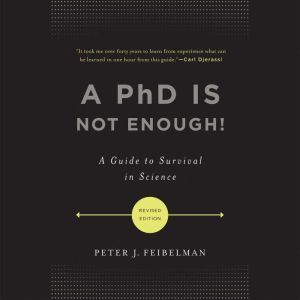 A PhD Is Not Enough!, Peter J. Feibelman