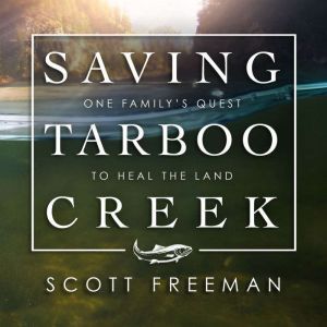 Saving Tarboo Creek, Scott Freeman