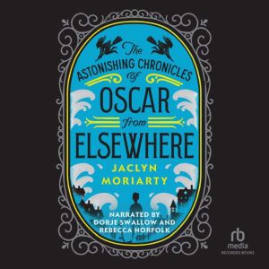 The Astonishing Chronicles of Oscar f..., Jaclyn Moriarty