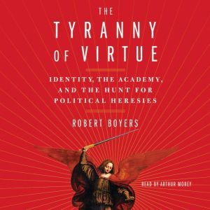 The Tyranny of Virtue, Robert Boyers