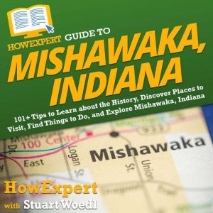 HowExpert Guide to Mishawaka, Indiana..., HowExpert