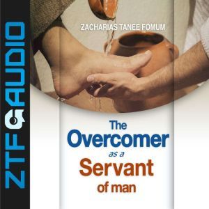 The Overcomer As a Servant Of Man, Zacharias Tanee Fomum