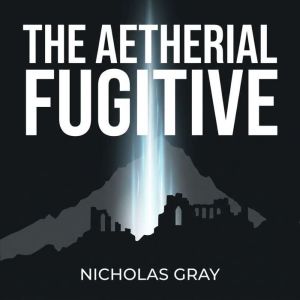 The Aetherial Fugitive, Nicholas Gray