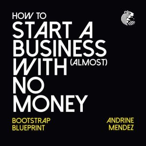 How to start a business with almost no Money: Bootstrap Blueprint