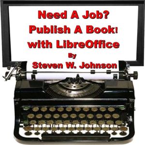 Need a Job? Publish a Book! with Libr..., Steven W. Johnson