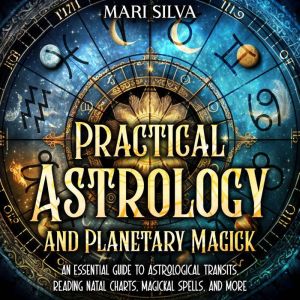 Practical Astrology and Planetary Mag..., Mari Silva