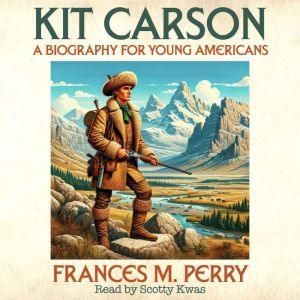 Kit Carson: A Biography for Young Americans
