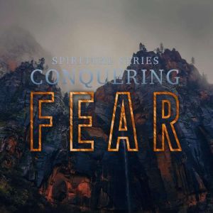 Spiritual Series Conquering Fear, Josh Hough