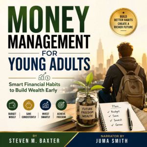 Money Management for Young Adults, Steven M. Baxter