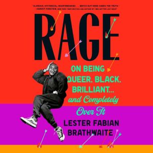 Rage: On Being Queer, Black, Brilliant . . . and Completely Over It