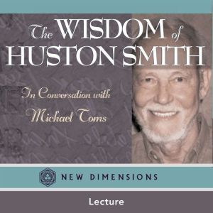 The Wisdom of Huston Smith, Huston Smith