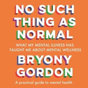 No Such Thing as Normal, Bryony Gordon