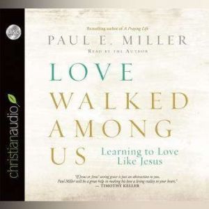 Love Walked Among Us, Paul E. Miller