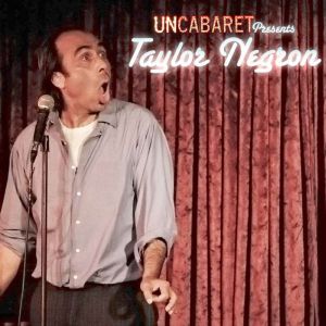 Uncabaret Presents Taylor Negron, Taylor Negron