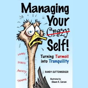 Managing Your Crazy Self!, Randy Guttenberger