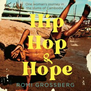 Hip Hop & Hope: One woman's journey in the slums of Cambodia