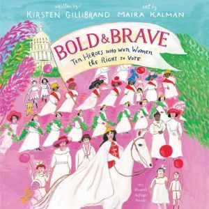 Bold & Brave: Ten Heroes Who Won Women the Right to Vote, Kirsten Gillibrand