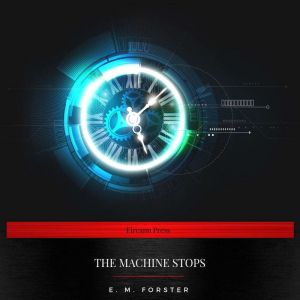 The Machine Stops, E. M. Forster