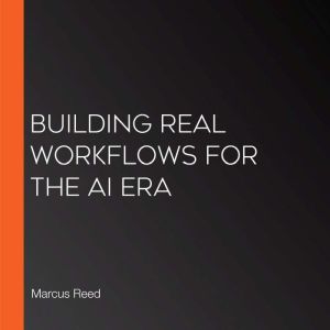 Building Real Workflows for the AI Era