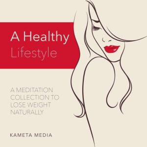 A Healthy Lifestyle A Meditation Col..., Kameta Media