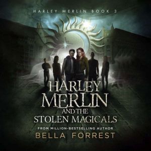 Harley Merlin and the Stolen Magicals..., Bella Forrest