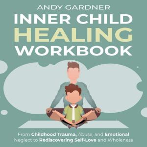 Inner Child Healing Workbook From Ch..., Andy Gardner