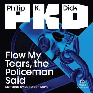 Flow My Tears, the Policeman Said, Philip K. Dick
