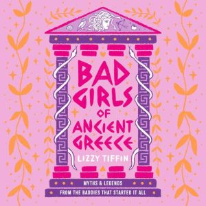 Bad Girls of Ancient Greece, Lizzy Tiffin