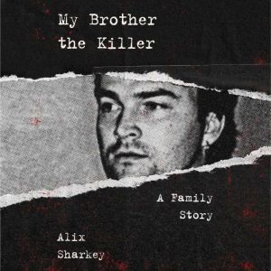 My Brother the Killer, Alix Sharkey
