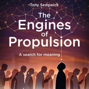 The Engines of PropulsionA search fo..., Tony Sedgwick
