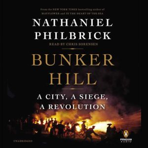 Bunker Hill A City, a Siege, a Revolution, Nathaniel Philbrick