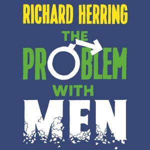 The Problem with Men, Richard Herring
