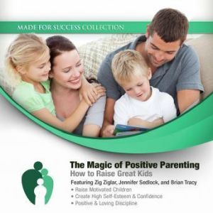 The Magic of Positive Parenting, Made for Success