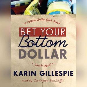 Bet Your Bottom Dollar: A Bottom Dollar Girls Novel, Karin Gillespie
