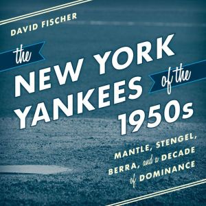 The New York Yankees of the 1950s, David Fischer