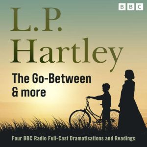L.P Hartley: The Go- Between, & More: Four BBC Radio Full-Cast Dramatisations & Readings