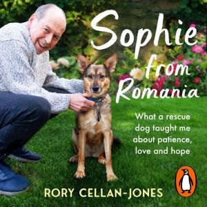 Sophie From Romania: A Year of Love and Hope with a Rescue Dog