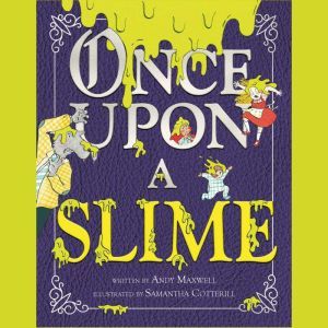 Once Upon a Slime, Andy Maxwell