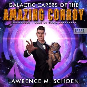 Galactic Capers of the Amazing Conroy..., Lawrence M. Schoen
