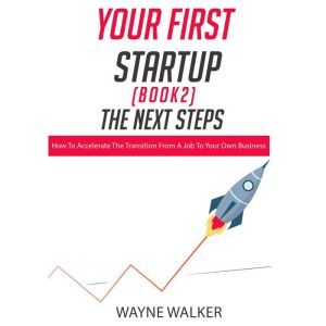 Your First Startup Book 2, The Next..., Wayne Walker