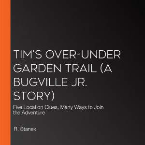 Tims OverUnder Garden Trail A Bugv..., R. Stanek