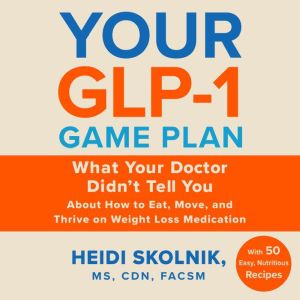 Your GLP1 Game Plan, Heidi Skolnik
