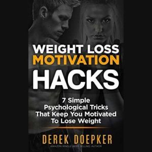 Weight Loss Motivation Hacks, Derek Doepker
