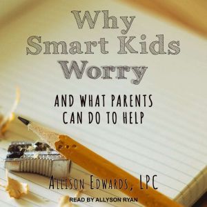 Why Smart Kids Worry, Allison Edwards