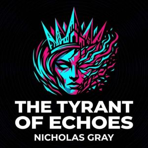 The Tyrant of Echoes, Nicholas Gray