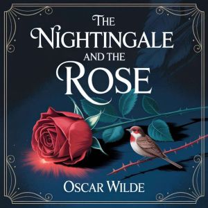 The Nightingale and the Rose, Oscar Wilde