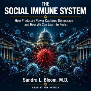 The Social Immune System, Sandra L. Bloom, M.D.