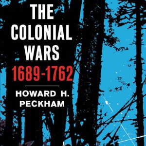 The Colonial Wars, 1689-1762
